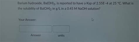 Solved Barium hydroxide, Ba(OH)2, is reported to have a Ksp | Chegg.com