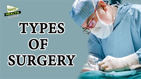 Types of Surgery - Classifications of Surgery