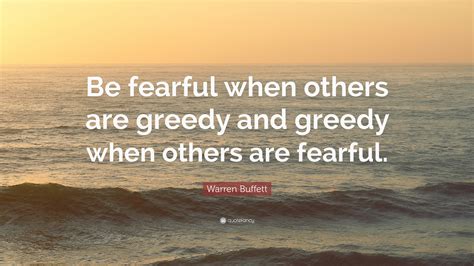 Warren Buffett Quote: “Be fearful when others are greedy and greedy ...