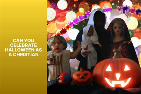 Celebrating Halloween As A Christian: Exploring The Compatibility And ...