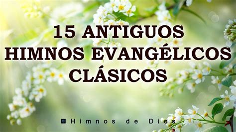 15 Antiguos Himnos Evangélicos Clásicos - Los Himnos Cristianos Nos ...