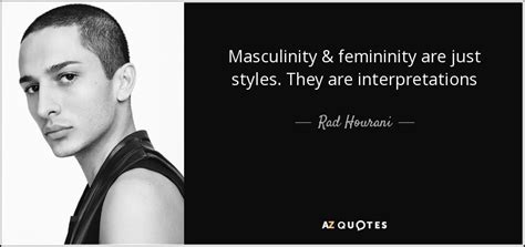 Rad Hourani quote: Masculinity & femininity are just styles. They are ...