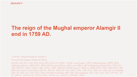 The reign of the Mughal emperor Alamgir II end in 1759 AD. -General ...