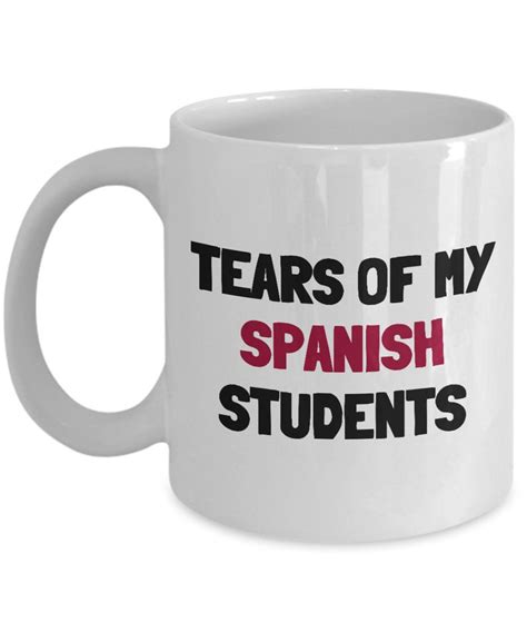 Spanish Teacher Mug Spanish Teacher Gift Idea Tears of My | Etsy