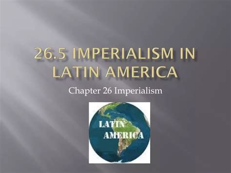 PPT - 26.5 Imperialism in Latin America PowerPoint Presentation, free ...