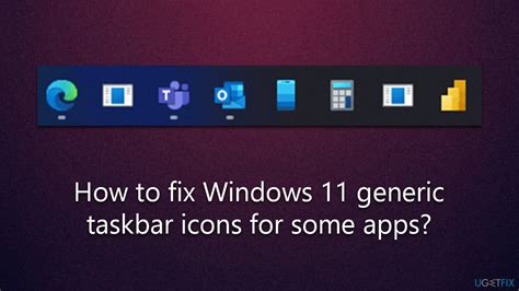 How to fix Windows 11 generic taskbar icons for some apps?