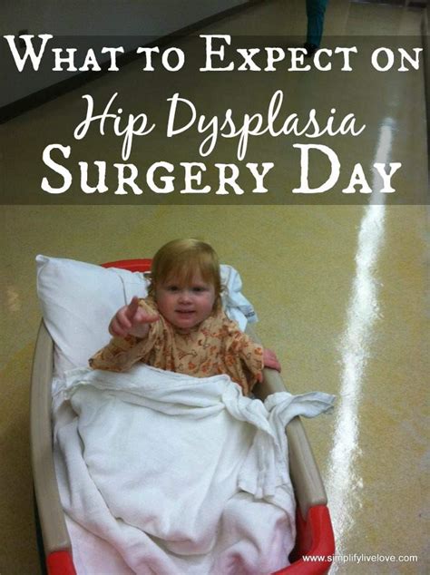 What to Expect on Hip Dysplasia Surgery Day - Simplify, Live, Love