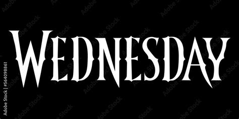 Vetor de Inscription "Wednesday", The Family Addams, font from series ...