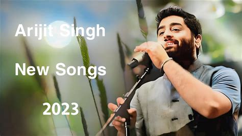 Arijit Singh New Superhit Songs 2023 | Soulful Arijit Singh Songs 2023 ...