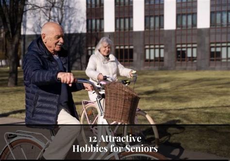 12 Attractive Hobbies for Seniors: Keep Yourself Active and Engaged