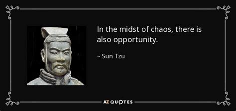 Sun Tzu quote: In the midst of chaos, there is also opportunity.