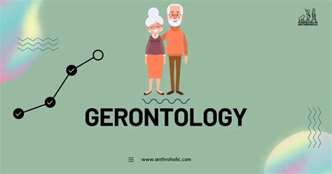 Gerontology and it's relevance in Anthropology | Anthroholic