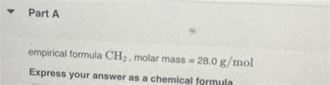 Solved Part A empirical formula CH₂, molar mass = 28.0 g/mol | Chegg.com