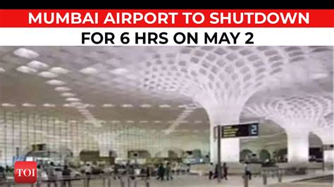 Here is why Mumbai International Airport will be shut on May 2 for 6 ...