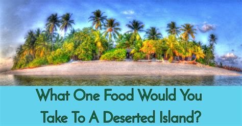 What One Food Would You Take To A Deserted Island? | QuizLady