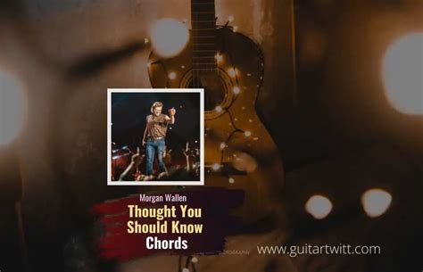 Morgan Wallen - Thought You Should Know Chords - Guitartwitt