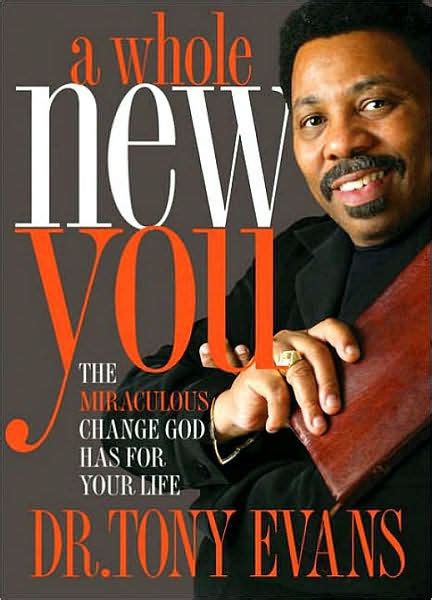 A Whole New You: The Miraculous Change God Has for Your Life by Tony ...