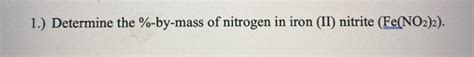 Solved 1.) Determine the %-by-mass of nitrogen in iron (II) | Chegg.com