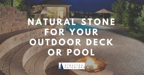 Using Natural Stone for Your Outdoor Deck or Pool - Stratton Exteriors