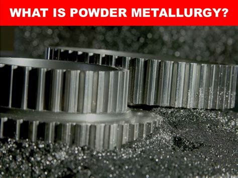 Powder Metallurgy Process with its Advantages and Disadvantages ...