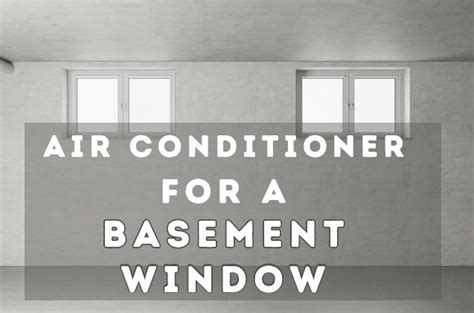 Air Conditioner for a Basement Window: Keep Your Space Comfortable ...