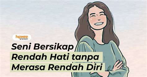 Seni Bersikap Rendah Hati tanpa Merasa Rendah Diri. Yuk, Belajar Berempati~