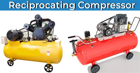 Reciprocating Compressor | Working Principle, Main Parts, Types