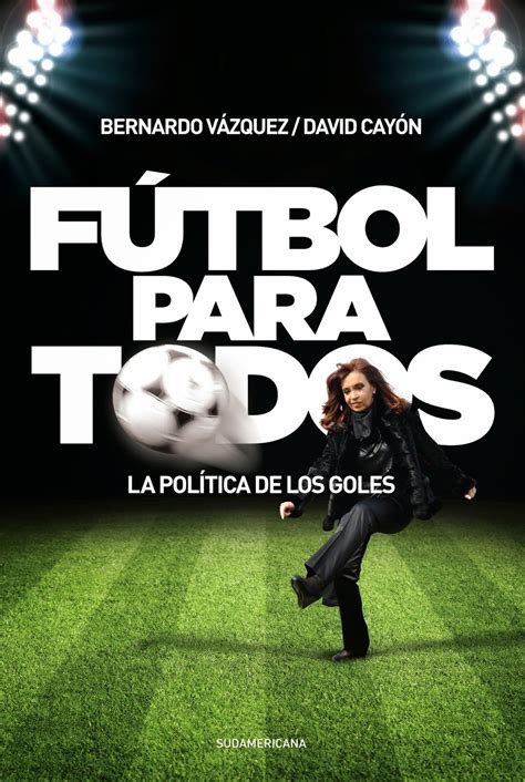 LIBROFUTBOL.com: "Fútbol Para Todos", el libro de los goles políticos