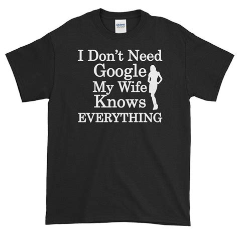 I don't need google my wife knows everything, husband gifts tshirt for ...