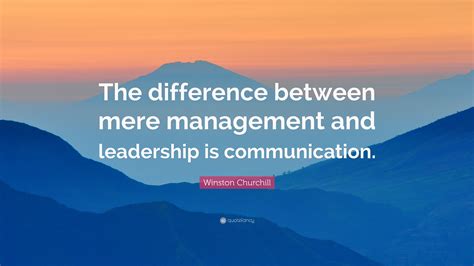 Winston Churchill Quote: “The difference between mere management and ...