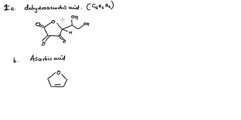 SOLVED: 1a. Draw the structure of dehydroascorbic acid. 1b. Draw the ...