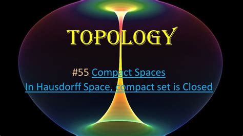 #55 Topology || Compact Spaces || In Hausdorff space, Compact sets are ...