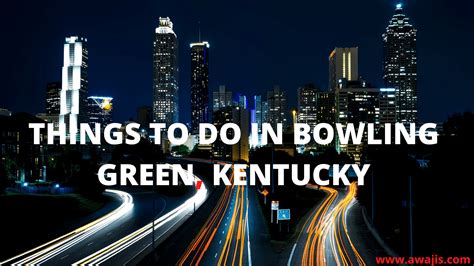 Things to Do in Bowling Green, KY and Attractive Places to Visit