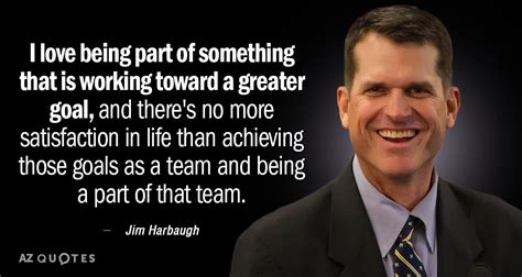 Jim Harbaugh quote: I love being part of something that is working ...