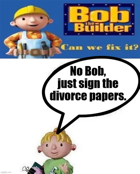 Bob The Builder Divorce Meme