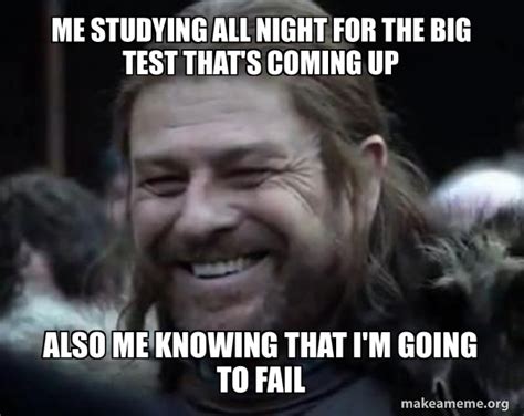 Me studying all night for the big test that's coming up Also me knowing ...