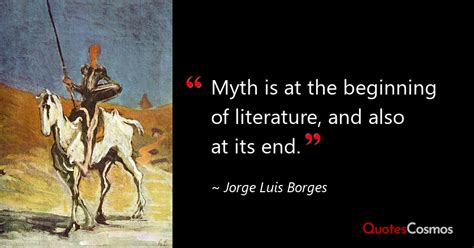 “Myth is at the beginning of…” Jorge Luis Borges Quote