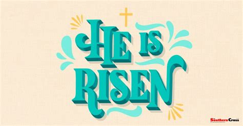 He Has Truly Risen Alleluia! Easter Sunday - The Southern Cross