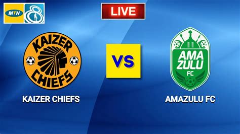 Kaizer Chiefs vs AmaZulu Live