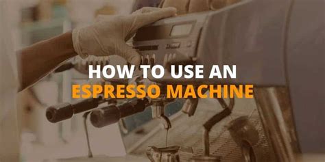 How To Use An Espresso Machine Step-by-Step [Expert’s Guide]