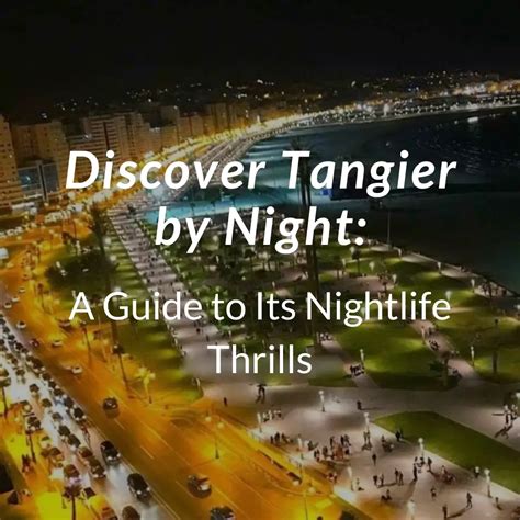 Discover Tangier by Night: A Guide to Its Nightlife Thrills - Arhhal ...