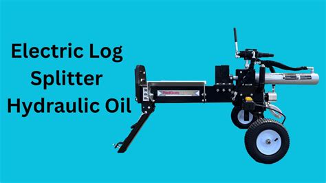 Electric Log Splitter Hydraulic Oil: Efficiency in Every Drop