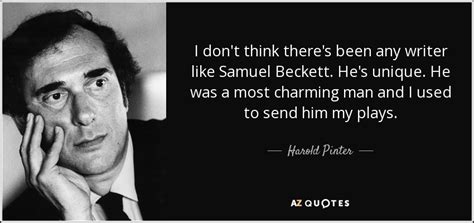 Harold Pinter quote: I don't think there's been any writer like Samuel ...