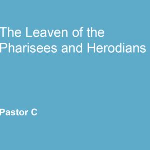 The Leaven of the Pharisees and Herodians – Hope Chapel Honolulu - A ...