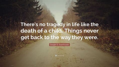 Dwight D. Eisenhower Quote: “There’s no tragedy in life like the death ...