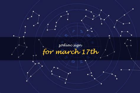 Discover Your March 17Th Zodiac Sign! | ShunSpirit