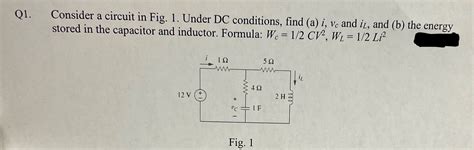 Solved Q1. ﻿Consider a circuit in Fig. 1. ﻿Under DC | Chegg.com