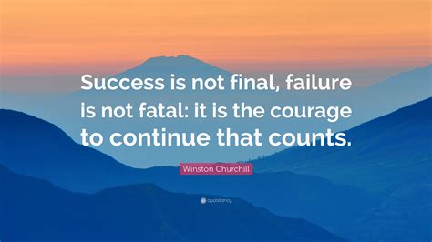 Winston Churchill Quote: “Success is not final, failure is not fatal ...