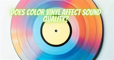 Does color vinyl affect sound quality? - All For Turntables