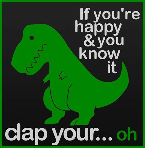 If You’re Happy And You Know It… | T rex humor, Funny quotes, Bones funny